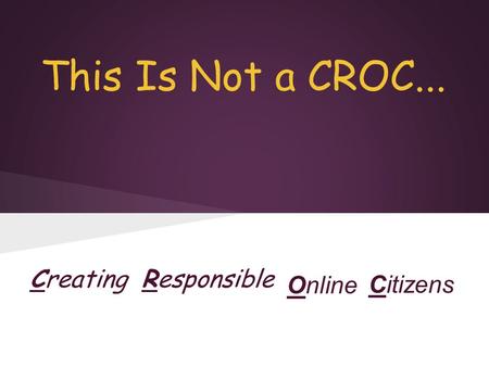 Responsible Online Citizens Creating This Is Not a CROC...