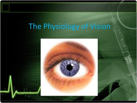 The Physiology of Vision. Anatomy of the eye 1- sclera: is the outer protective layer. 2- cornea : anterior, modified part of the sclera, light rays enter.