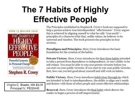 The 7 Habits of Highly Effective People The Principles established in Stephen R. Covey’s book are supposed to help a person achieve true interdependent.