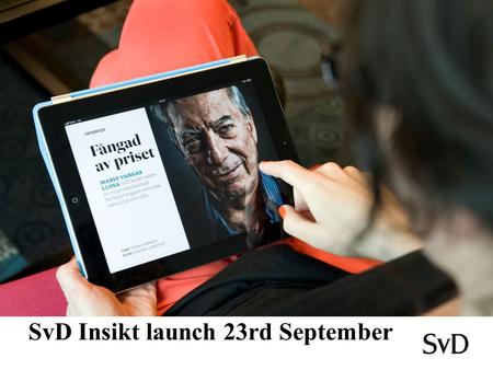« BILD HIT SvD Insikt launch 23rd September. SvD Insikt SvD Insikt is a contemporary magazine for anyone wanting a complete digital experience in combination.