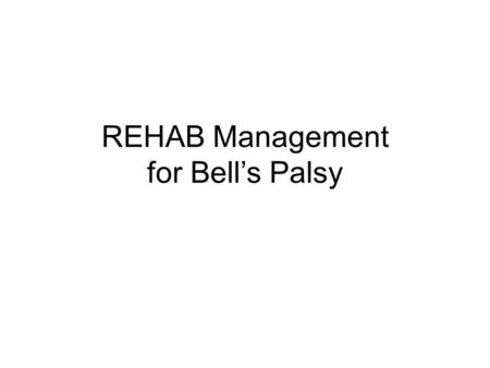 REHAB Management for Bell’s Palsy. The majority of Bell's palsy cases will resolve without intervention or exercise. Patience is more important during.