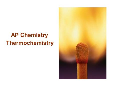 Thermochemistry AP Chemistry. thermodynamics: the study of energy and its transformations -- thermochemistry: the subdiscipline involving chemical reactions.