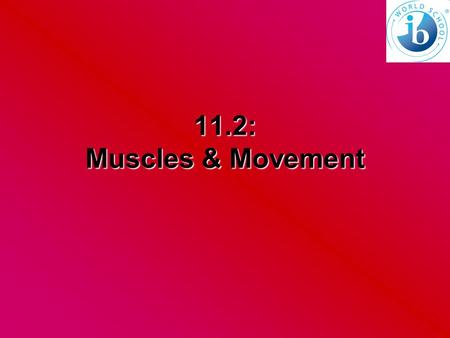 11.2: Muscles & Movement.