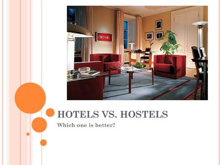 HOTELS VS. HOSTELS Which one is better?. HOTELS European hotels are quite similar to American hotels, however they tend to be smaller. If you stay in.