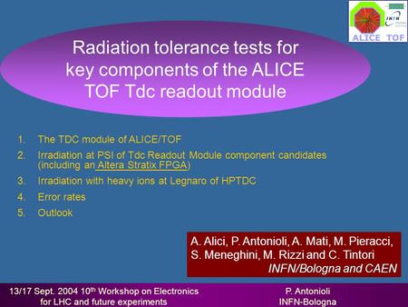 13/17 Sept. 2004 10 th Workshop on Electronics for LHC and future experiments P. Antonioli INFN-Bologna 1.The TDC module of ALICE/TOF 2.Irradiation at.