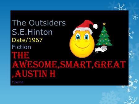 The Outsiders S.E.Hinton Date/1967 Fiction The awesome,smart,great,Austin H 7 period.