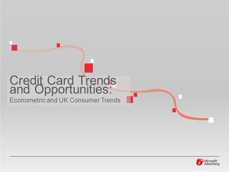 Credit Card Trends and Opportunities: Econometric and UK Consumer Trends.