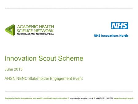Innovation Scout Scheme June 2015 AHSN NENC Stakeholder Engagement Event.