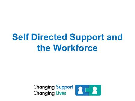 Self Directed Support and the Workforce. SDS offers four options Option 1 – direct budget, complete control and flexibility Option 2 – control over design.