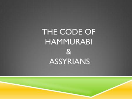THE CODE OF HAMMURABI & ASSYRIANS. OBJECTIVES, KEY TERMS & PEOPLE  Objective  Explain how early empires arose in Mesopotamia  Key Terms & People: 