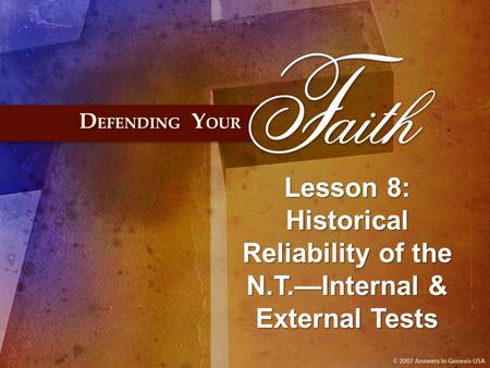 Lesson 8: Historical Reliability of the N.T.—Internal & External Tests.