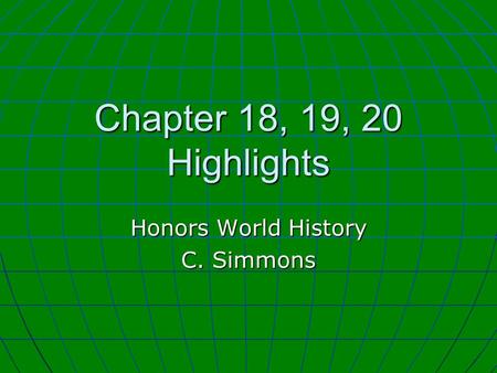 Chapter 18, 19, 20 Highlights Honors World History C. Simmons.