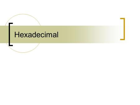 Hexadecimal. Overview Hexadecimal (hex) ~ base 16 number system Use 0 through 9 and... A = 10 B = 11 C = 12 D = 13 E = 14 F = 15.