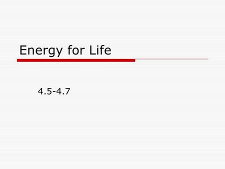 Energy for Life 4.5-4.7. The Sun and Photosynthesis: How We Get Energy  All activities by living things require energy.  Consumers get their energy.
