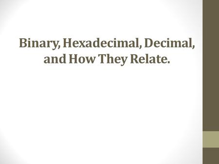 Binary, Hexadecimal, Decimal, and How They Relate.