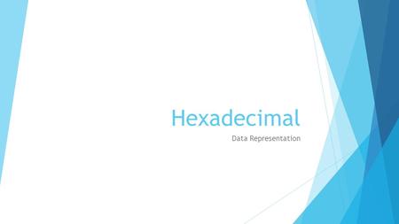 Hexadecimal Data Representation. Objectives  Know how the Hexadecimal counting system works  Be able to convert between denary, binary & hexadecimal.