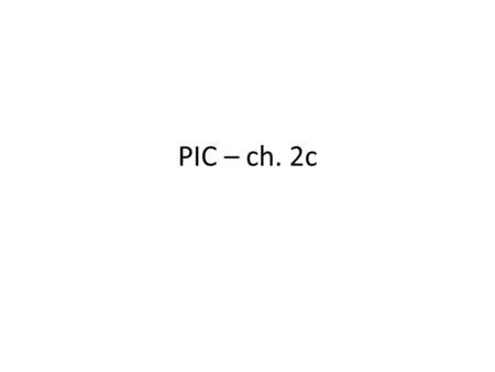 PIC – ch. 2c. 2.5 PIC Data formats Numbers can be – Hex – Binary – Decimal – ASCII formats.