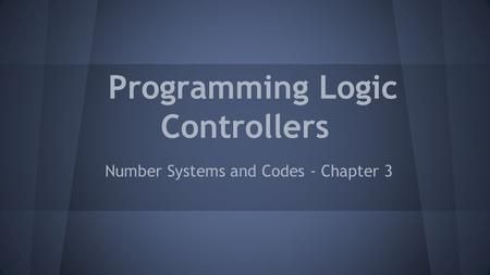 Programming Logic Controllers Number Systems and Codes - Chapter 3.