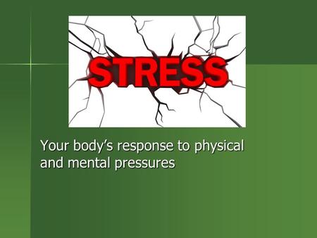 Your body’s response to physical and mental pressures.