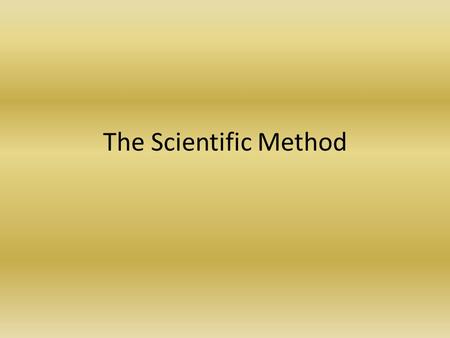 The Scientific Method. 1. State the Purpose State what you are going to investigate.