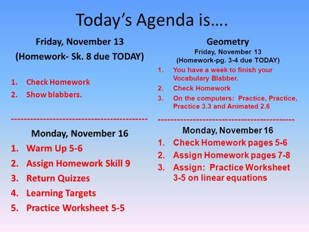 Today’s Agenda is…. Friday, November 13 (Homework- Sk. 8 due TODAY) 1.Check Homework 2.Show blabbers. ------------------------------------------- Monday,