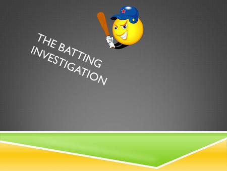 THE BATTING INVESTIGATION. QUESTION  Which type of bat makes the ball go the farthest distance, Composite, Easton, or Big Barrel?