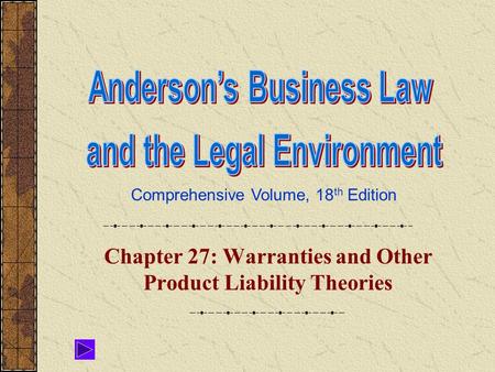 Comprehensive Volume, 18 th Edition Chapter 27: Warranties and Other Product Liability Theories.