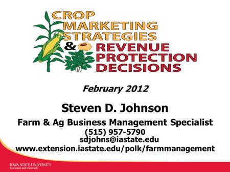 February 2012 Steven D. Johnson Farm & Ag Business Management Specialist (515) 957-5790