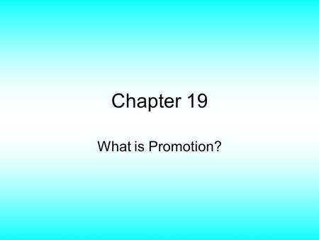 Chapter 19 What is Promotion?.