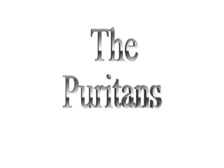 1.Why did the Puritans leave England? 2.What did the Puritans not want coming in between God and the individual? 3.Who did the Puritans believe was.