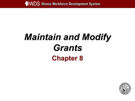Maintain and Modify Grants Chapter 8. Maintain and Modify Grants 8-2 Objectives Understand How to Modify an Approved Grant Learn How to Edit Budget Information.
