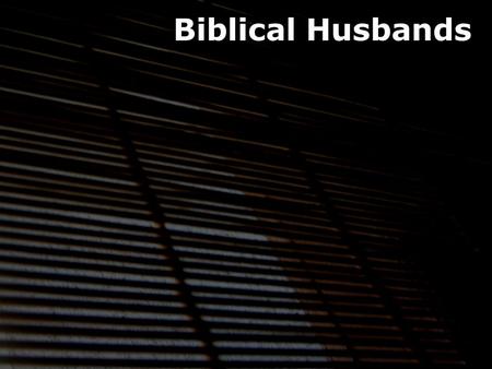 Biblical Husbands. The Trembling World Proverbs 30:21-23: “Under three things the earth trembles, under four it cannot bear up: a servant who becomes.