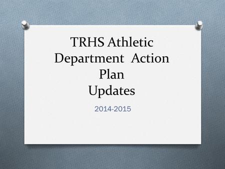 TRHS Athletic Department Action Plan Updates 2014-2015.