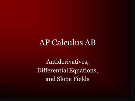 AP Calculus AB Antiderivatives, Differential Equations, and Slope Fields.
