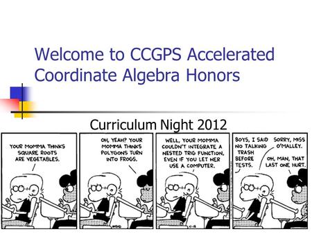 Welcome to CCGPS Accelerated Coordinate Algebra Honors Curriculum Night 2012.
