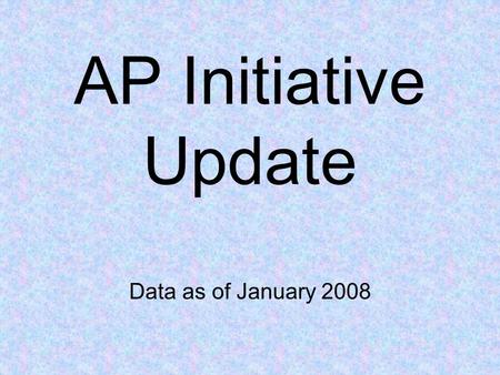 AP Initiative Update Data as of January 2008. # AP Students 200220032004200520062007 7048951129170820002264.
