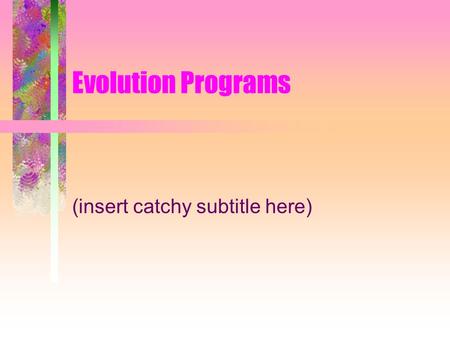 Evolution Programs (insert catchy subtitle here).