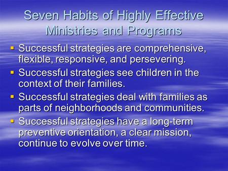 Seven Habits of Highly Effective Ministries and Programs  Successful strategies are comprehensive, flexible, responsive, and persevering.  Successful.