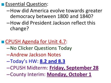 ■ Essential Question: – How did America evolve towards greater democracy between 1800 and 1840? – How did President Jackson reflect this change? ■ CPUSH.