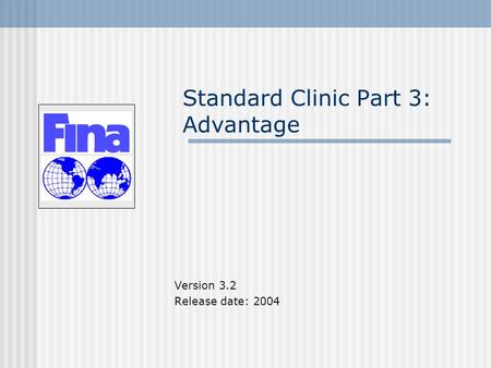 Standard Clinic Part 3: Advantage Version 3.2 Release date: 2004.