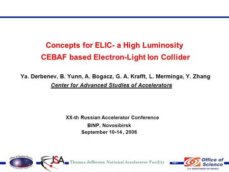 Thomas Jefferson National Accelerator Facility Page 1 Concepts for ELIC- a High Luminosity CEBAF based Electron-Light Ion Collider Ya. Derbenev, B. Yunn,