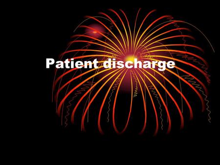 Patient discharge. objective By the end of this lecture you will be able to : Explain the ideal process of patient discharge.