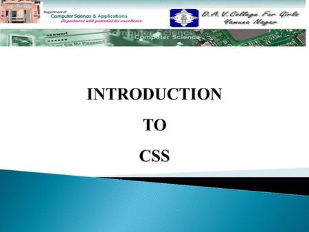 INTRODUCTION TO CSS. TOPICS TO BE DISCUSSED……….  Introduction Introduction  Features of CSS Features of CSS  Creating Style Sheet Creating Style Sheet.