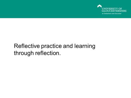 EXPECTATIONS OF POSTGRADUATE STUDY: Study Skills Reflective practice and learning through reflection.