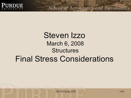 1 AAE 450 Spring 2008 Steven Izzo March 6, 2008 Structures Final Stress Considerations.