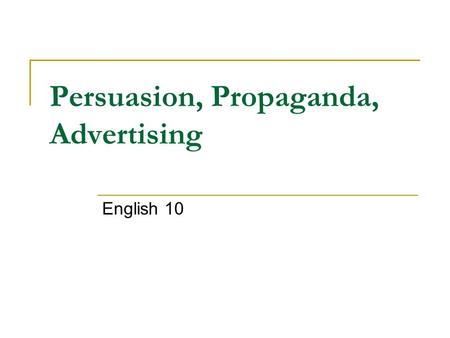 Persuasion, Propaganda, Advertising