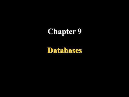 Chapter 9 Databases Objectives Understand a DBMS and define its components. Understand the architecture of a DBMS and its levels. Distinguish between.