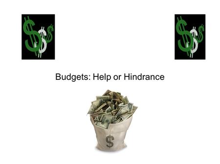 Budgets: Help or Hindrance. Budget Definition: spending plan.