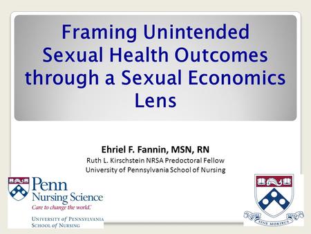 Framing Unintended Sexual Health Outcomes through a Sexual Economics Lens Ehriel F. Fannin, MSN, RN Ruth L. Kirschstein NRSA Predoctoral Fellow University.
