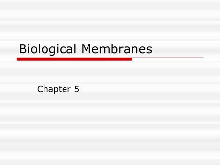 Biological Membranes Chapter 5.